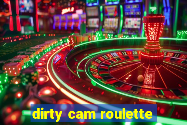 dirty cam roulette